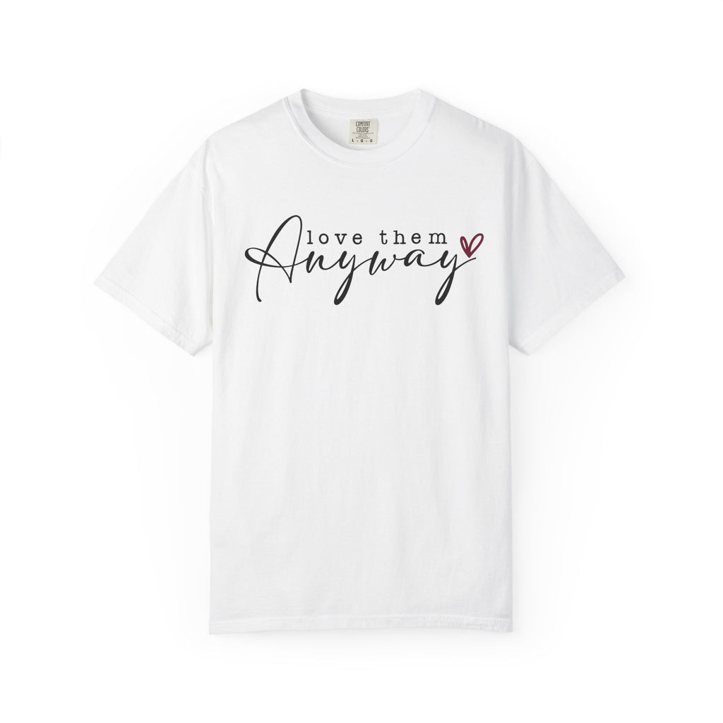 Love Them Anyway T-Shirt — Script Heart Graphic