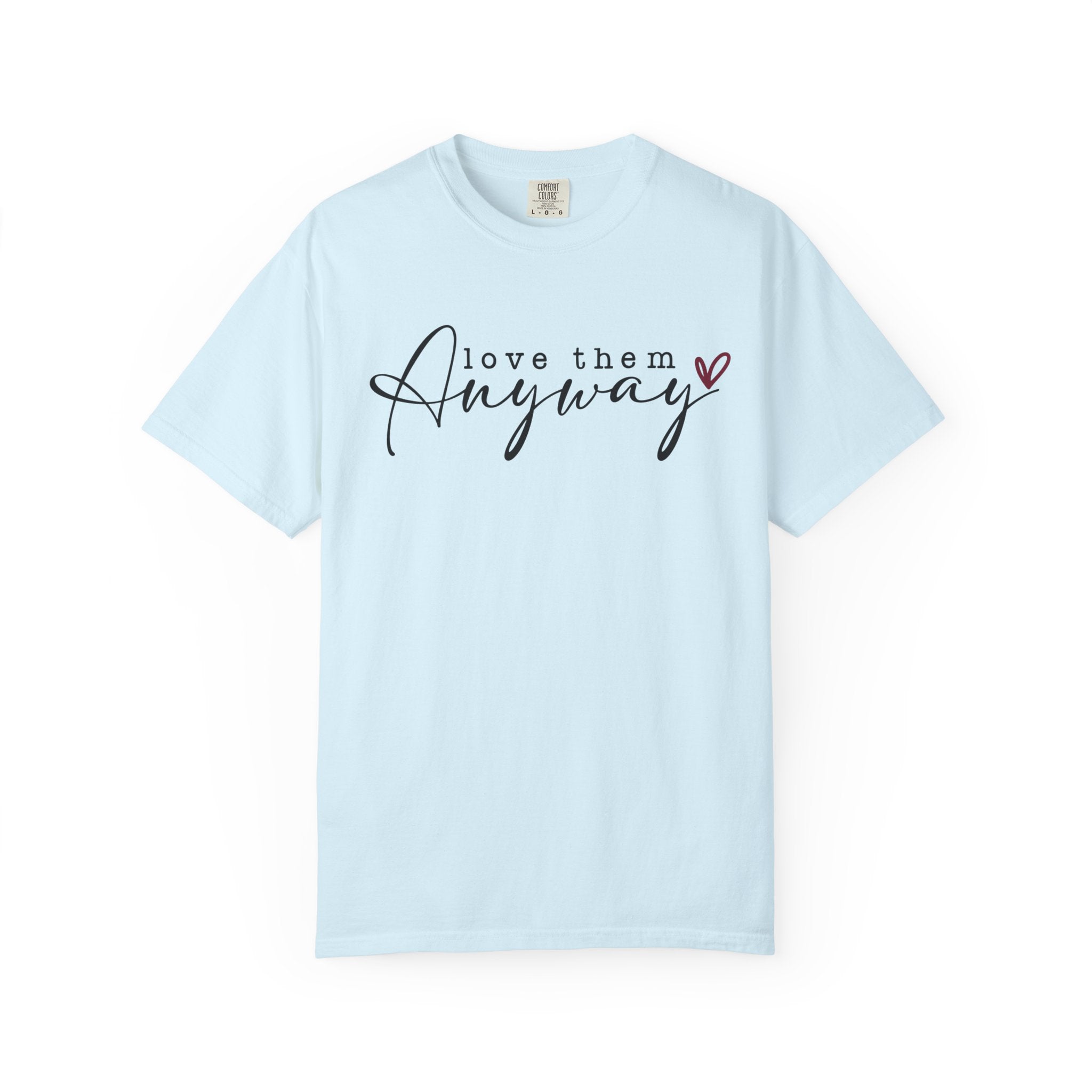 Love Them Anyway T-Shirt — Script Heart Graphic